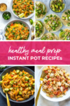 Overhead shot of plated dishes with pink banner in the middle - reading "healthy meal prep instant pot recipes"