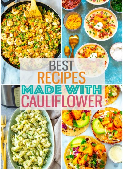 A collage of four different cauliflower recipes with the text "Best Recipes Made with Cauliflower" layered over top.