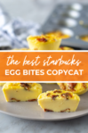 Close up of egg bites with orange banner cross the middle reading the best starbucks egg bites copycat