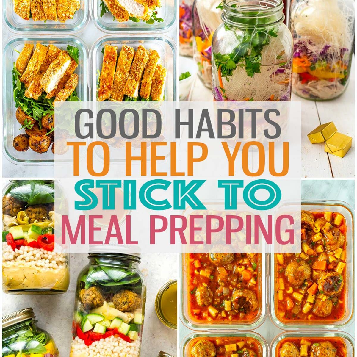 A collage of four different meal prep meals with the text "Good Habits to Help You Stick to Meal Prepping" layered over top.